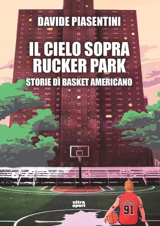 Il cielo sopra Rucker Park. Storie di basket americano - Davide Piasentini - copertina