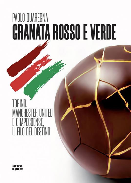 Granata rosso e verde. Torino, Manchester United e Chapecoense, il filo del destino - Paolo Quaregna - ebook