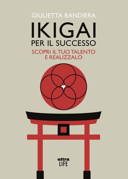 Ikigai per il successo. Scopri il tuo talento e realizzalo - Giulietta Bandiera - ebook