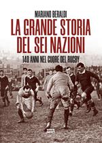 La grande storia del Sei Nazioni. 140 anni nel cuore del rugby