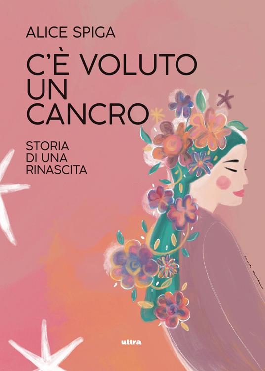 C'è voluto un cancro. Storia di una rinascita - Alice Spiga - ebook