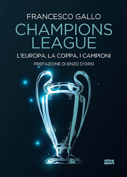 Champions League. L’Europa, la Coppa, i campioni - Francesco Gallo - copertina