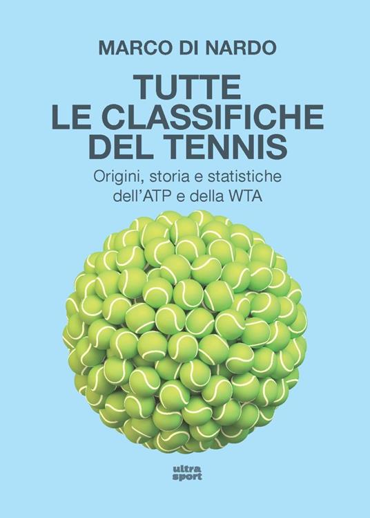 Tutte le classifiche del tennis. Origini, storia e statistiche dell’ATP e della WTA - Marco Di Nardo - copertina