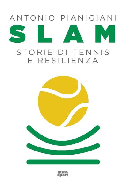 Slam. Storie di tennis e resilienza - Antonio Pianigiani - copertina