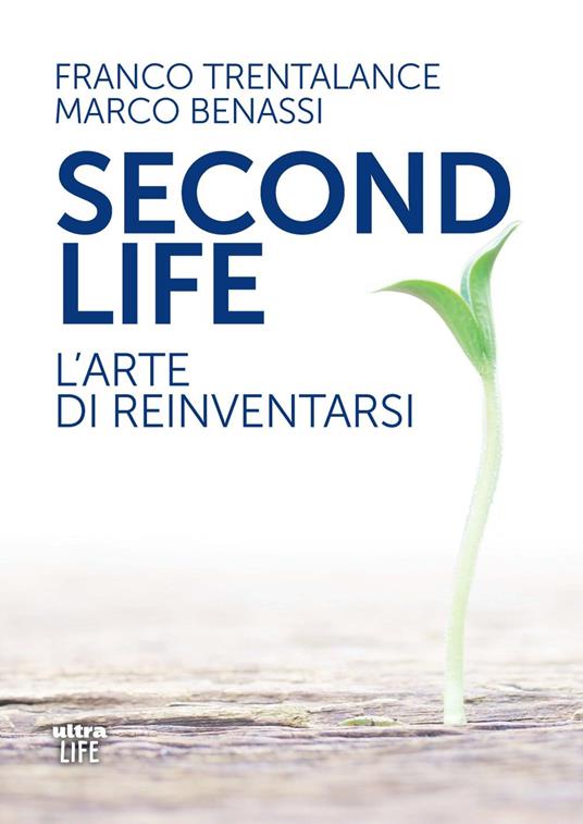 Second life. L'arte di reinventarsi - Franco Trentalance,Marco Benassi - copertina