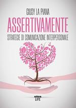 Assertivamente. Strategie di comunicazione interpersonale