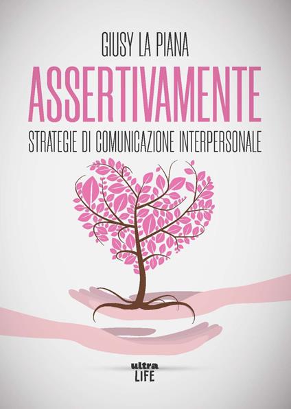 Assertivamente. Strategie di comunicazione interpersonale - Giusy La Piana - copertina