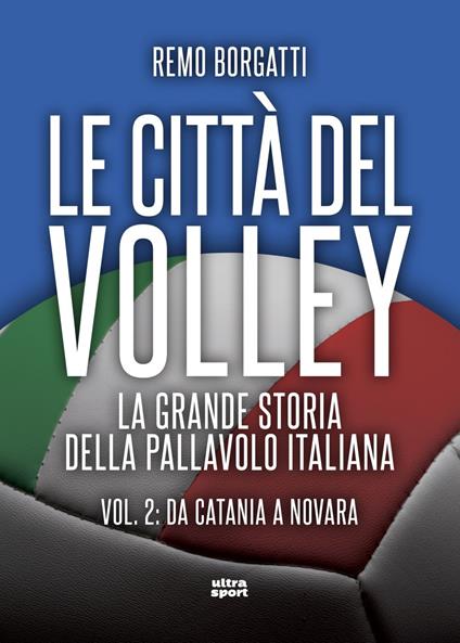 Le città del volley. La grande storia della pallavolo italiana. Vol. 2 - Remo Borgatti - ebook