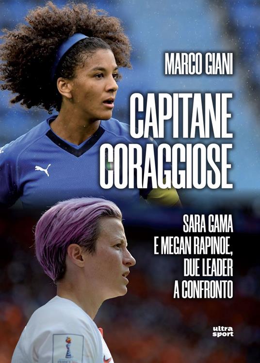 Capitane coraggiose. Sara Gama e Megan Rapinoe, due leader a confronto - Marco Giani - ebook