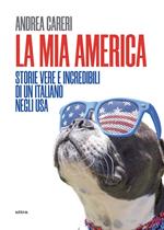 La mia America. Storie vere e incredibili di un italiano negli USA