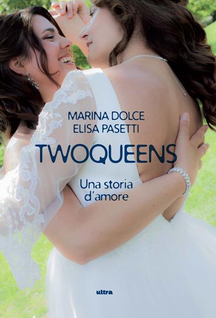 Twoqueens. Una storia d'amore - Marina Dolce,Elisa Pasetti - copertina