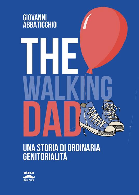 The walking dad. Una storia di ordinaria genitorialità - Giovanni Abbaticchio - ebook