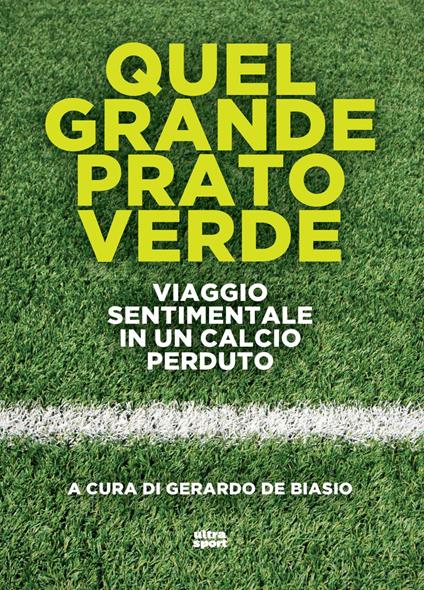 Quel grande prato verde. Viaggio sentimentale in un calcio perduto - copertina