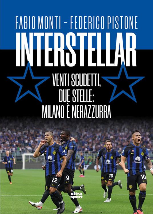 Interstellar. Venti scudetti, due stelle: Milano è nerazzurra - Fabio Monti,Federico Pistone - copertina