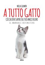 A tutto gatto. Ciò che devi sapere sul tuo amico felino