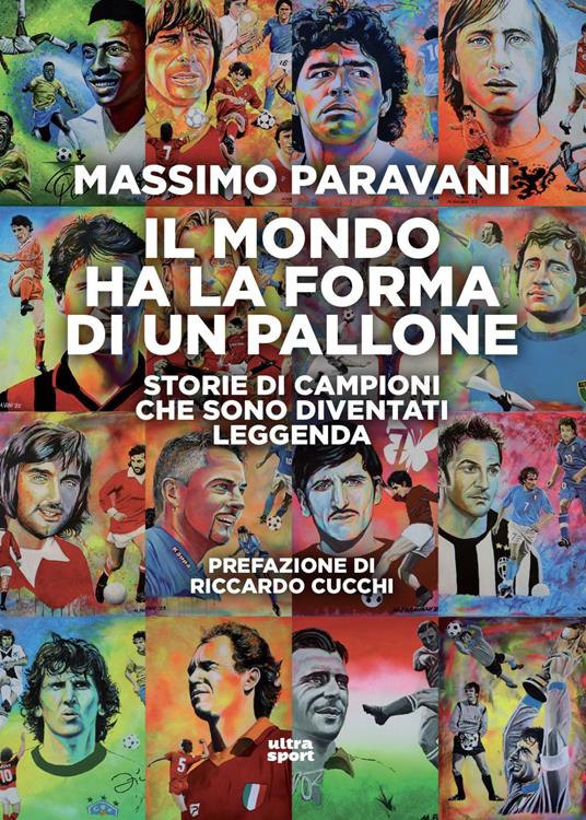 Il mondo ha la forma di un pallone. Storie di campioni che sono diventati leggenda - Massimo Paravani - ebook