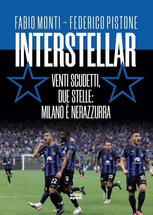 Interstellar. Venti scudetti, due stelle: Milano è nerazzurra - Fabio Monti,Federico Pistone - ebook