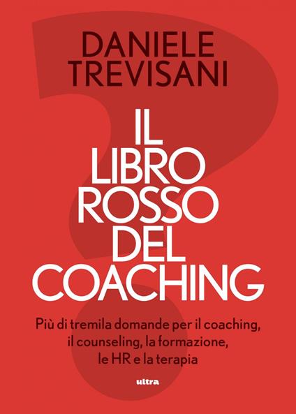 Il libro rosso del coaching. Più di tremila domande per il coaching, il counseling, la formazione, le HR e la terapia - Daniele Trevisani - ebook