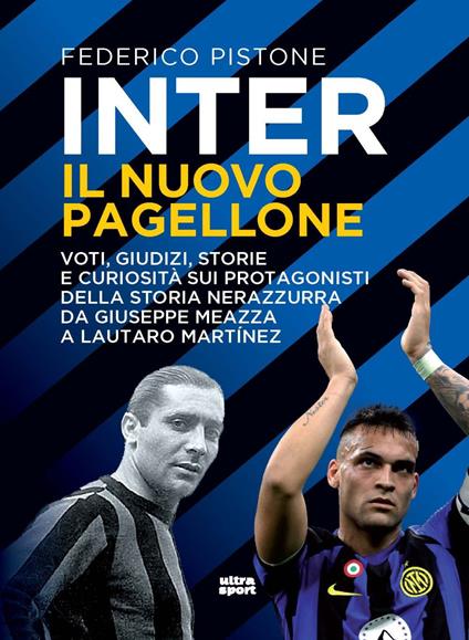 Inter il nuovo pagellone. Voti, giudizi, storie e curiosità sui protagonisti della storia nerazzurra da Giuseppe Meazza e Lautaro Martínez - Federico Pistone - copertina