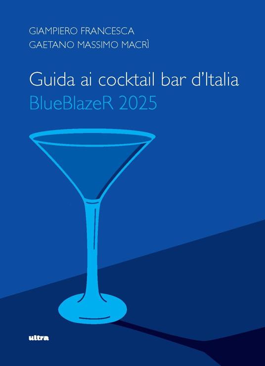 Guida ai cocktail bar d'Italia. BlueBlazeR 2025 - Giampiero Francesca,Gaetano Massimo Macrì - copertina