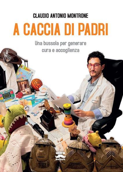 A caccia di padri. Una bussola per generare cura e accoglienza - Claudio Antonio Montrone - copertina