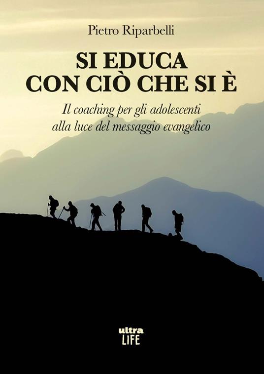Si educa con ciò che si è. Il coaching per gli adolescenti alla luce del messaggio evangelico - Pietro Riparbelli - copertina