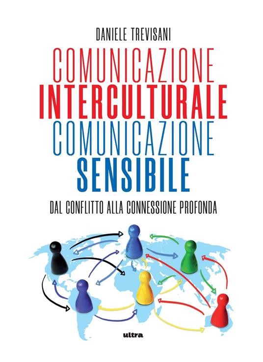 Comunicazione interculturale, comunicazione sensibile. Dal conflitto alla connessione profonda - Daniele Trevisani - copertina