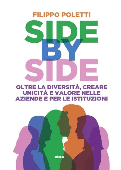 Side by side. Oltre la diversità, creare unicità e valore nelle aziende e per le istituzioni - Filippo Poletti - copertina
