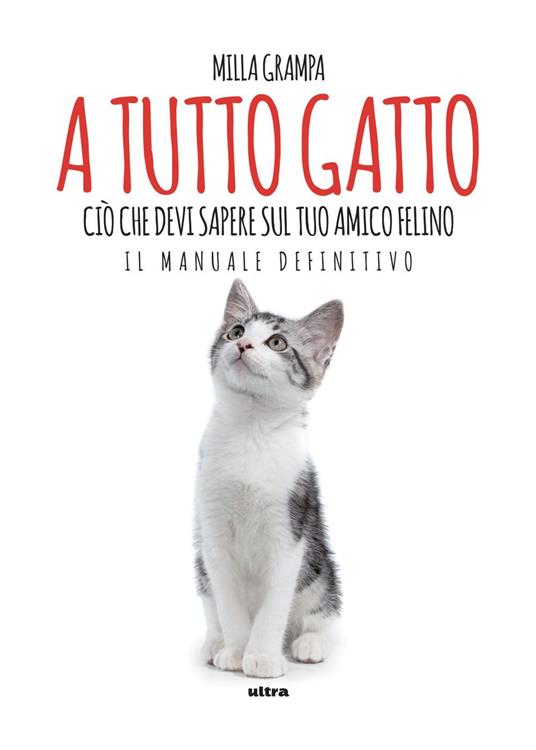 A tutto gatto. Ciò che devi sapere sul tuo amico felino: il manuale definitivo - Milla Grampa - ebook
