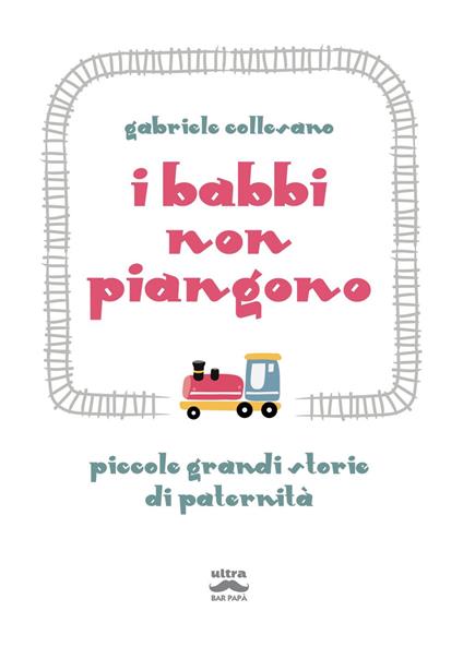 I babbi non piangono. Piccole grandi storie di paternità - Gabriele Collesano - ebook