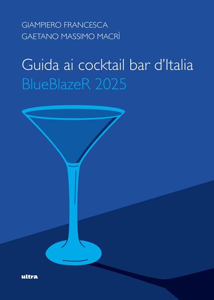 Guida ai cocktail bar d'Italia. BlueBlazeR 2025 - Giampiero Francesca,Gaetano Massimo Macrì - ebook
