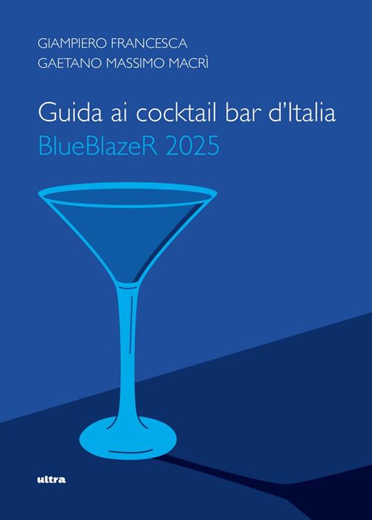 Guida ai cocktail bar d'Italia. BlueBlazeR 2025 - Giampiero Francesca,Gaetano Massimo Macrì - ebook