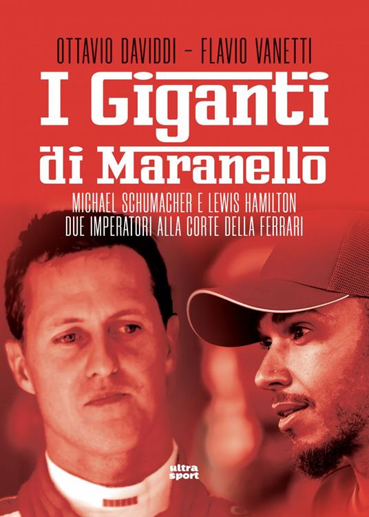I giganti di Maranello. Michael Schumacher e Lewis Hamilton due imperatori alla corte della Ferrari - Ottavio Daviddi,Flavio Vanetti - ebook