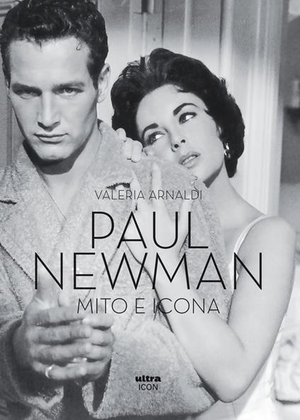 Paul Newman. Mito e icona - Valeria Arnaldi - ebook