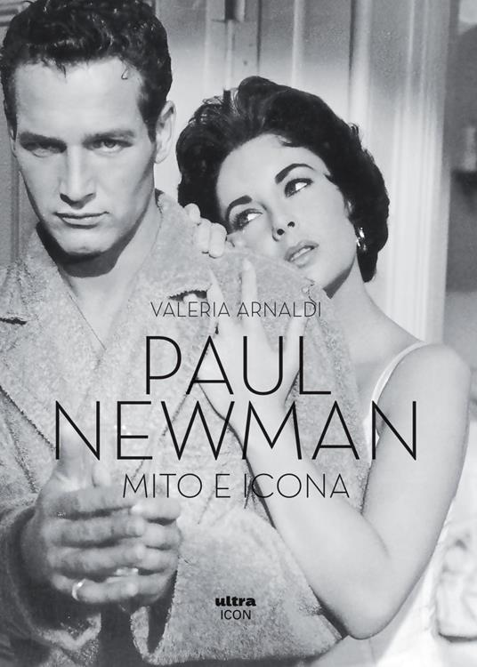 Paul Newman. Mito e icona - Valeria Arnaldi - ebook