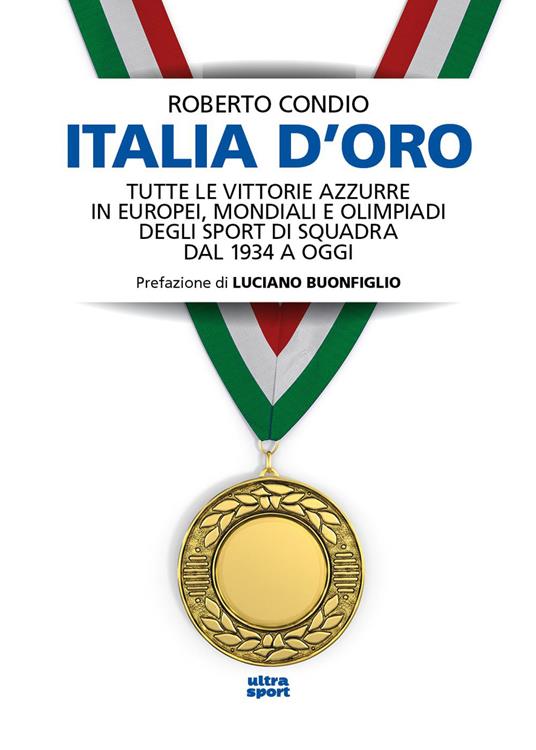 Italia d’oro. Tutte le vittorie azzurre in Europei, Mondiali e Olimpiadi degli sport di squadra dal 1934 a oggi - Roberto Condio - copertina