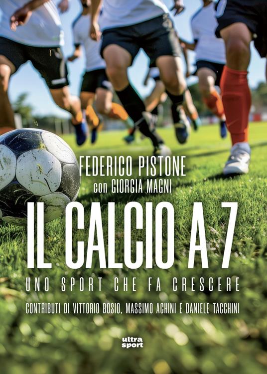 Il calcio a 7. Uno sport che fa crescere - Giorgia Magni,Federico Pistone - ebook