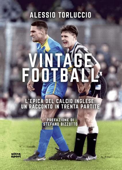 Vintage Football. L'epica del calcio inglese: un racconto in trenta partite - Alessio Torluccio - ebook