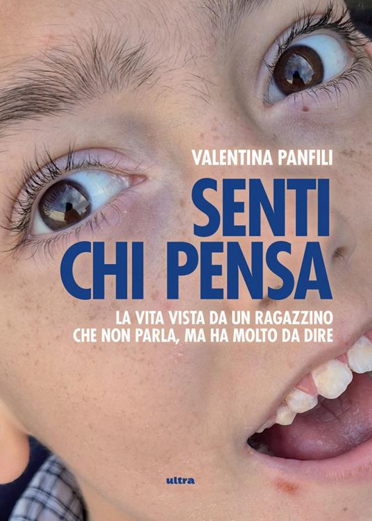 Senti chi pensa. La vita vista da un ragazzino che non parla, ma ha molto da dire - Valentina Panfili - ebook