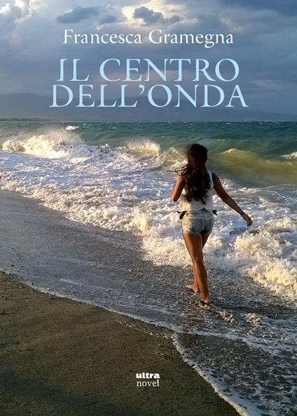 Il centro dell'onda - Francesca Gramegna - ebook