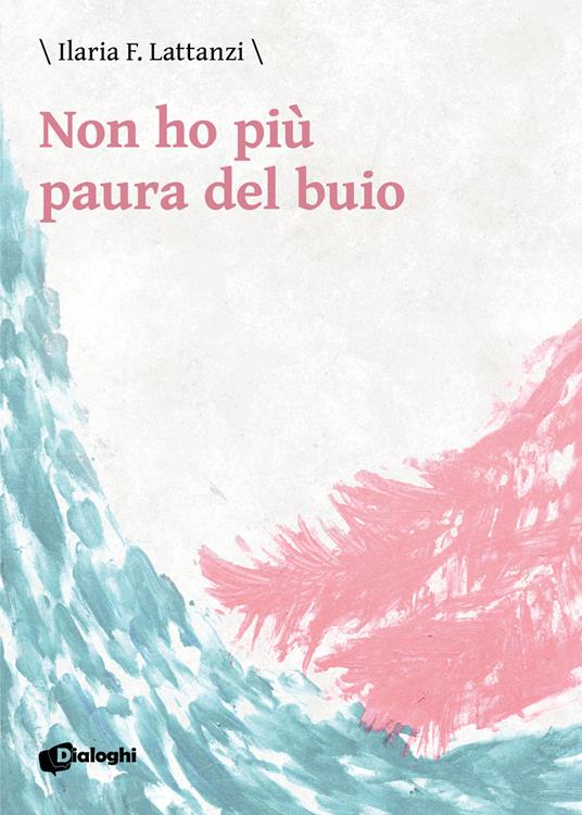 Non ho più paura del buio - Ilaria F. Lattanzi - copertina