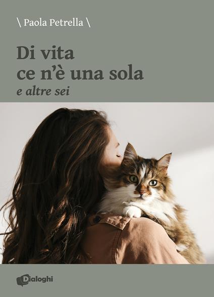 Di vita ce n'è una sola e altre sei - Paola Petrella - copertina