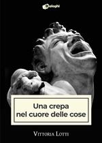 Una crepa nel cuore delle cose