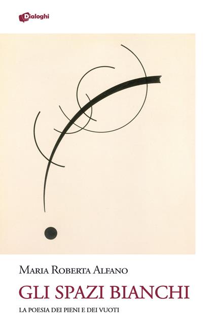 Gli spazi bianchi. La poesia dei pieni e dei vuoti - Maria Roberta Alfano - copertina