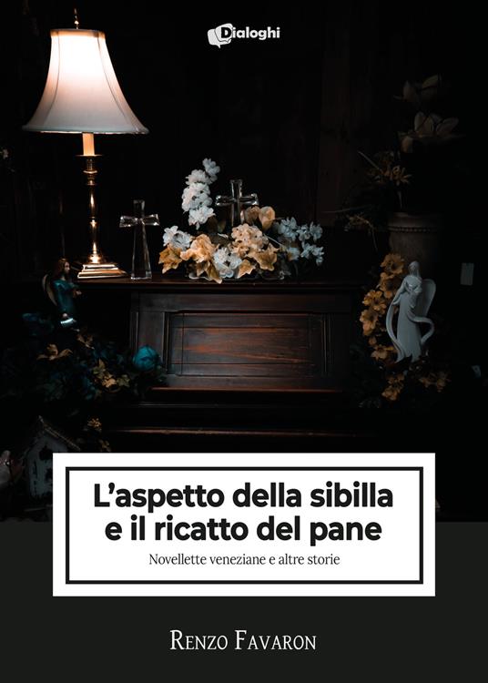 L'aspetto della sibilla e il ricatto del pane. Novellette veneziane e altre storie - Renzo Favaron - copertina