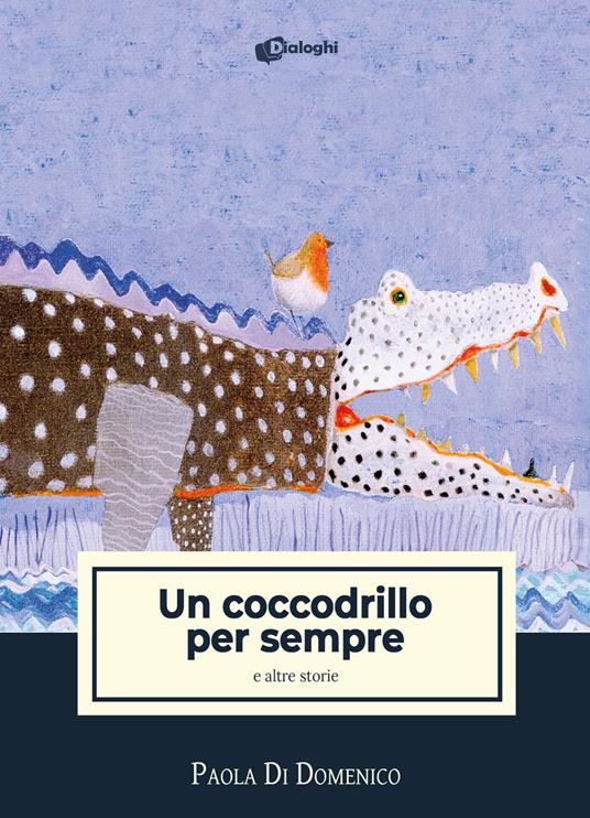 Un coccodrillo per sempre e altre storie - Paola Di Domenico - copertina