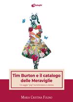 Tim Burton e il catalogo delle Meraviglie. Un saggio «pop» tra letteratura e cinema
