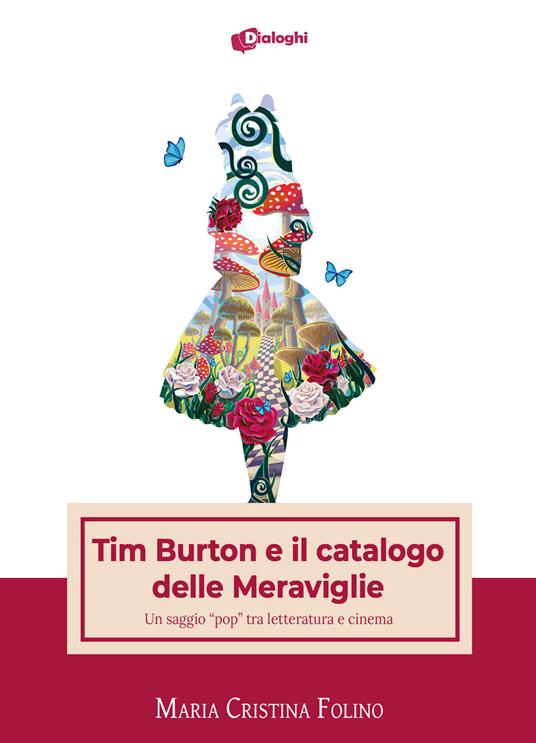 Tim Burton e il catalogo delle Meraviglie. Un saggio «pop» tra letteratura e cinema - Maria Cristina Folino - copertina