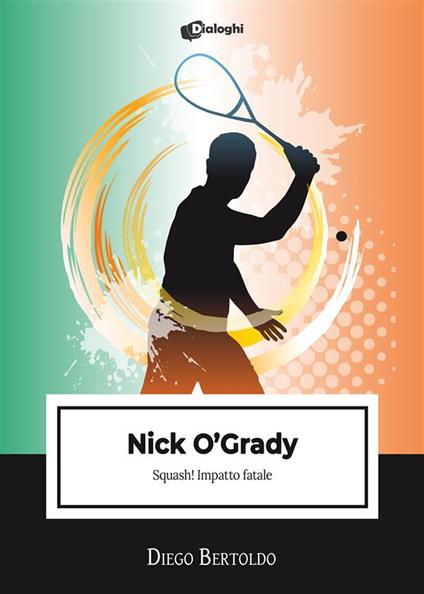 Nick O'Grady. Squash! Impatto fatale - Diego Bertoldo - ebook