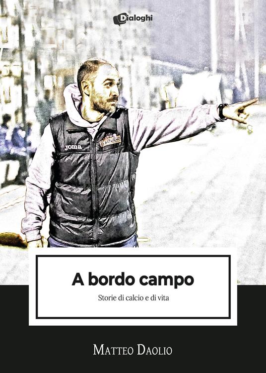 A bordo campo. Storie di calcio e di vita - Matteo Daolio - copertina